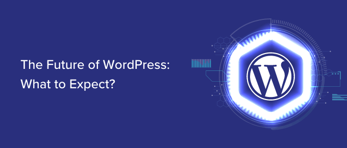 WordPress的未来:会发生什么(我们的预测)