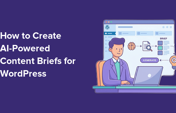 AI内容简报制作全攻略：4种方法加速WordPress博客创作与SEO排名提升