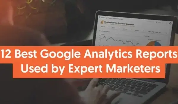GA4报告精选：营销人员必看的12个最佳Google Analytics 4报告